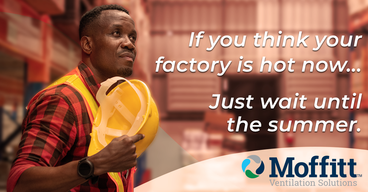 worker in a hot factory needs a new ventilation solution